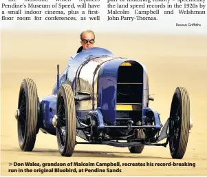  ??  ?? Don Wales, grandson of Malcolm Campbell, recreates his record-breaking run in the original Bluebird, at Pendine Sands