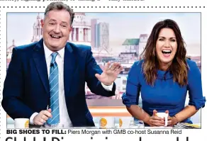  ?? big shoes to fill: Piers Morgan with GMB co-host Susanna Reid ??