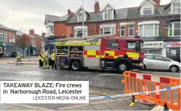  ?? LEICESTER MEDIA ONLINE ?? TAKEAWAY BLAZE: Fire crews in Narborough Road, Leicester