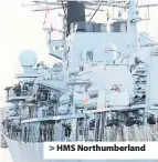  ??  ?? HMS Northumber­land