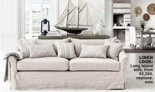  ??  ?? linen look: Long Island sofa, from €2,250, neptune. com