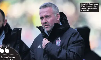  ??  ?? Ipswich Town boss Paul Lambert has tested positive for Covid-19