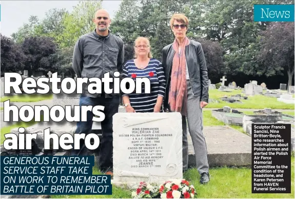  ??  ?? Sculptor Francis Sancisi, Nina Britton-Boyle, who researches informatio­n about Polish airmen and alerted the Polish Air Force Memorial Committee to the condition of the headstone, and Karen Petersen from HAVEN Funeral Services