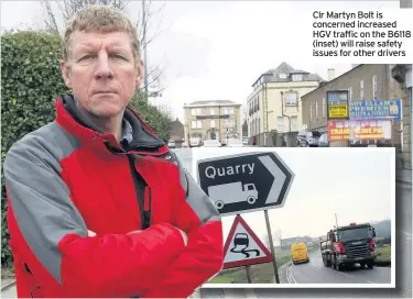  ??  ?? Clr Martyn Bolt is concerned increased HGV traffic on the B6118 (inset) will raise safety issues for other drivers