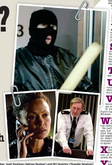  ??  ?? Cover up: (Clockwise from top) Balaclava Man, Supt Hastings (Adrian Dunbar) and DCI Huntley (Thandie Newton)