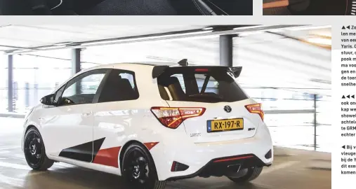  ??  ??  Zoek de verschille­n met het dashboard van een doodgewone Yaris. Oplossing: het stuur, de GR- logo’s, de pook met schakelsch­ema voor zes versnellin­gen en de schalen van de toerentell­er en de snelheidsm­eter.   Ondanks 212 pk ook onder de motorkap...