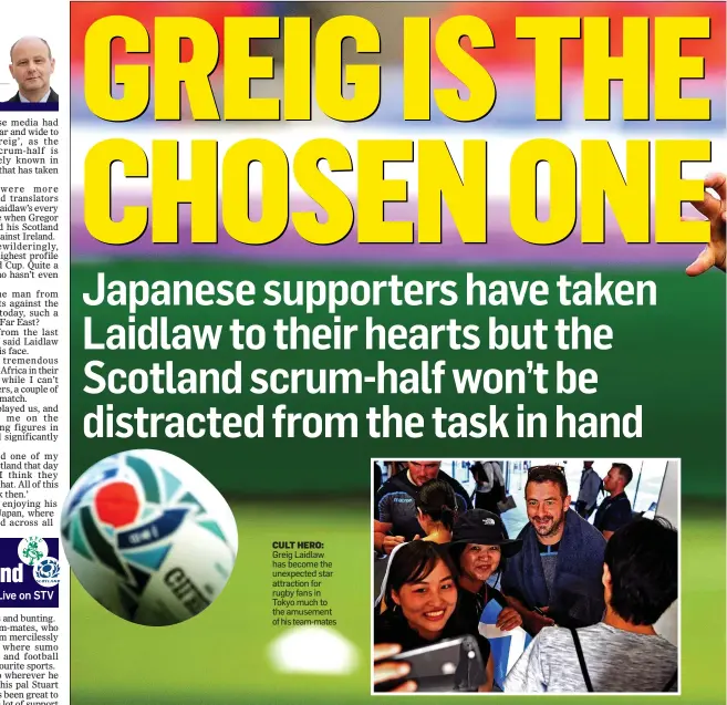  ??  ?? CULT HERO: Greig Laidlaw has become the unexpected star attraction for rugby fans in Tokyo much to the amusement of his team-mates