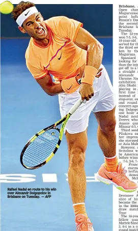  ?? — AFP ?? Rafael Nadal en route to his win over Alexandr Dolgopolov in Brisbane on Tuesday.