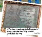  ?? Royal Navy ?? Porthleven’s plaque in honour of Wing Commander Guy Gibson (pictured below)