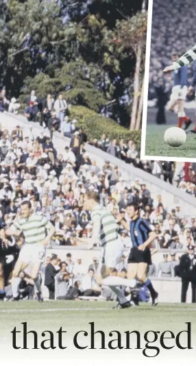  ??  ?? 0 Stevie Chalmers, third from right, threatens the Inter goal during Celtic’s epic 2-1 win in the European Cup final in 1967. Inset, Chalmers in an Old Firm clash in 1969.