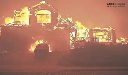  ??  ?? El nortE de California ha sido azotado por las llamas