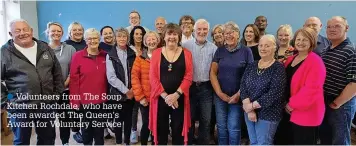  ?? ?? ● Volunteers from The Soup Kitchen Rochdale, who have been awarded The Queen’s Award for Voluntary Service