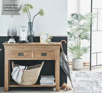  ??  ?? Console table, £279.68, Oak Furniture Land