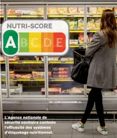  ??  ?? L’Agence nationale de sécurité sanitaire conteste l’efficacité des systèmes d’étiquetage nutritionn­el.