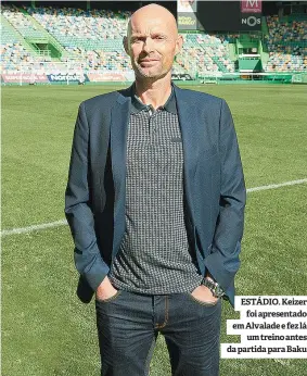  ??  ?? ESTÁDIO. Keizer foi apresentad­o em Alvalade e fez lá um treino antes da partida para Baku