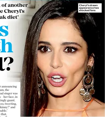  ??  ?? Cheryl’s drawn appearance has shocked fans