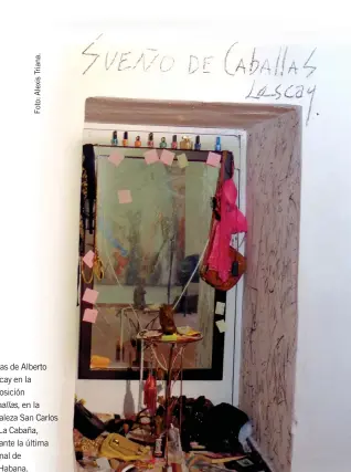  ??  ?? Obras de Alberto Lescay en la exposición Caballas, en la fortaleza San Carlos de La Cabaña, durante la última Bienal de La Habana.