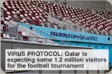  ?? ?? VIRUS PROTOCOL: Qatar is expecting some 1.2 million visitors for the football tournament