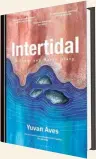  ?? ?? Intertidal: A
Coast and Marsh Diary Yuvan Aves
Bloomsbury
₹699