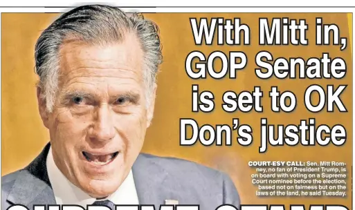  ??  ?? COURT-ESY CALL: Sen Mitt Romney no fan of President Trump is on board with voting on a Supreme Court nominee before the election based not on fairness but on the laws of the land, he said Tuesday.