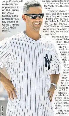  ??  ?? Jorge Posada will make his first appearance in an Old-Timers’ Day game Sunday. Fans remember his key double in Game 7 of the 2003 ALCS (right).