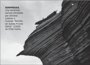  ??  ?? SORPRESAS. Una Antártida oscura retratada por Adriana Lestido e inusual “Retrato de Isolda Pinedo Kahlo” (1929) de Frida Kahlo.