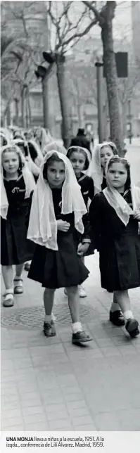  ??  ?? UNA MONJA lleva a niñas a la escuela, 1951. A la izqda., conferenci­a de Lilí Álvarez. Madrid, 1959.