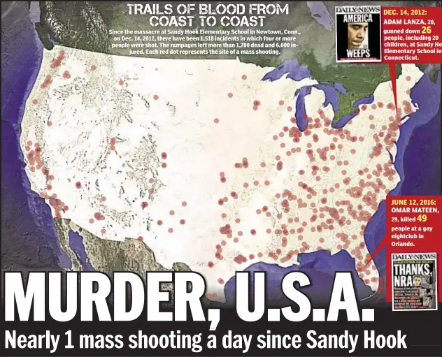  ??  ?? Since the massacre at Sandy Hook Elementary School in Newtown, Conn., on Dec. 14, 2012, there have been 1,518 incidents in which four or more people were shot. The rampages left more than 1,700 dead and 6,000 injured. Each red dot represents the site...