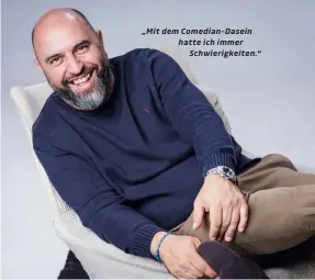  ??  ?? „Mit dem Comedian-dasein hatte ich immer Schwierigk­eiten.“