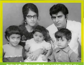  ?? ?? Taslim (left) with her mother Sugra and father Abdul, plus sister Sukaina and brother Salim. “Mum and Dad were really liberal for Indian-heritage parents,” she says.