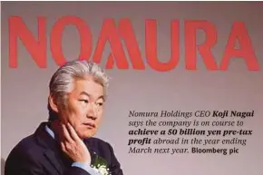  ??  ?? Koji Nagai
achieve a 50 billion yen pre-tax profit abroad in the year ending March next year. Bloomberg pic