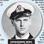  ??  ?? UNASSUMING HERO: Naval officer Philip in the Second World War