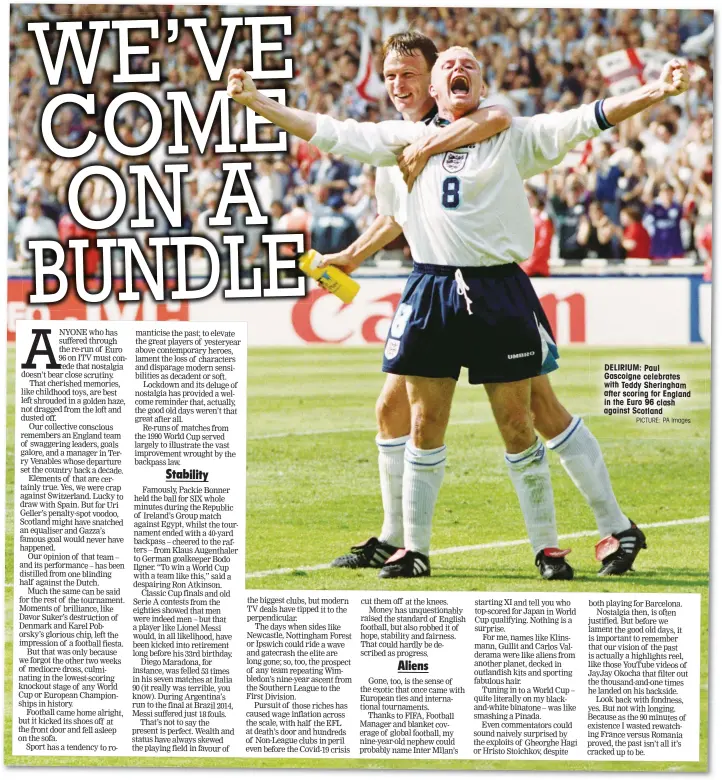  ?? PICTURE: PA Images ?? DELIRIUM: Paul Gascoigne celebrates with Teddy Sheringham after scoring for England in the Euro 96 clash against Scotland