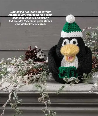  ??  ?? Display this fun-loving set on your mantel or Christmas table for a touch of holiday whimsy. Completely kid-friendly, they make great stuffed animals for little ones too!