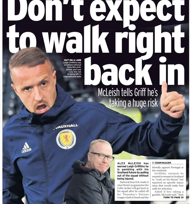  ??  ?? OUT ON A LIMB Leigh Griffiths has snubbed national boss McLeish, below, and now runs the risk of being left in internatio­nal exile