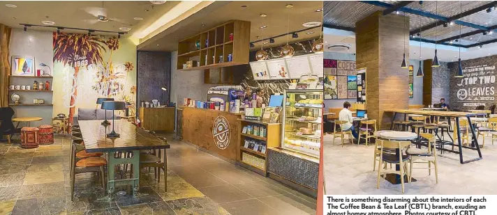  ?? Photos courtesy of CBTL ?? There is something disarming about the interiors of each The Coffee Bean & Tea Leaf (CBTL) branch, exuding an almost homey atmosphere.