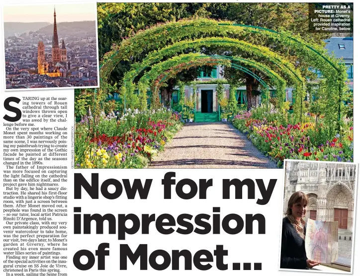  ??  ?? PRETTY AS A PICTURE: Monet’s house at Giverny. Left: Rouen cathedral provided inspiratio­n for Caroline, below