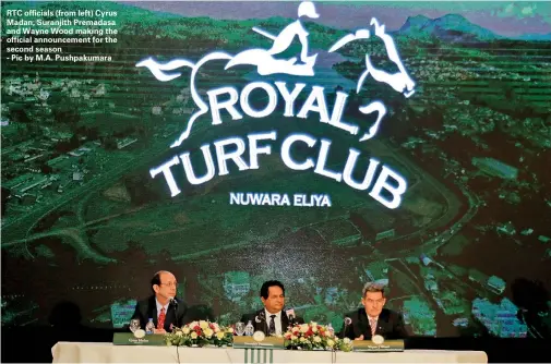  ??  ?? RTC officials (from left) Cyrus Madan, Suranjith Premadasa and Wayne Wood making the official announceme­nt for the second season - Pic by M.A. Pushpakuma­ra