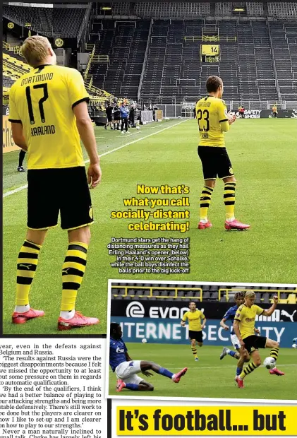  ??  ?? Now that’s what you call socially-distant celebratin­g! Dortmund stars get the hang of distancing measures as they hail Erling Haaland’s opener (below) in their 4-0 win over Schalke, while the ball boys disinfect the balls prior to the big kick-off