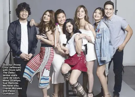  ??  ?? Director Prime Cruz (leftmost) with (from left) The Debutantes stars Jane de Leon, Miles Ocampo, Sue Ramirez, Michelle Vito, Chanel Morales and Paolo Gumabao