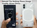  ?? ?? Behold! The Nothing Phone (Image Credits: Gizmo China)
