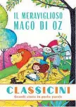  ??  ?? Letteratur­a Nell’immagine qui sopra, la copertina de Il meraviglio­so Mago di Oz, raccontato da Silvia Roncaglia. Il volume è la prima uscita della nuova collana Classicini, in edicola da oggi al prezzo di 4,90 in aggiunta al costo del «Corriere della...