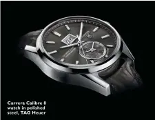  ??  ?? Carrera Calibre 8 watch in polished steel, TAG Heuer