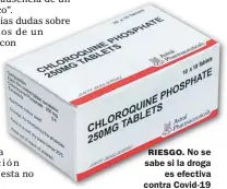  ??  ?? RIESGO. No se sabe si la droga es efectiva contra Covid-19