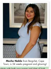  ??  ?? Meche Noble from Bergvliet, Cape Town, is 34 weeks pregnant and glowing!