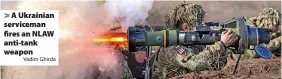  ?? Vadim Ghirda ?? A Ukrainian serviceman fires an NLAW anti-tank weapon