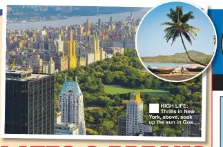  ??  ?? HIGH LIFE: Thrills in New York, above, soak up the sun in Goa