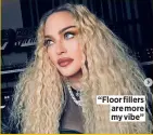  ?? ?? “Floor fillers are more my vibe”