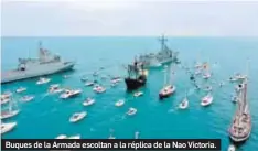  ?? ORP FLOTA ARMADA ?? Buques de la Armada escoltan a la réplica de la Nao Victoria.