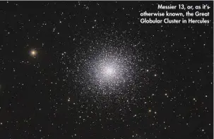 ??  ?? Messier 13, or, as it’s otherwise known, the Great Globular Cluster in Hercules